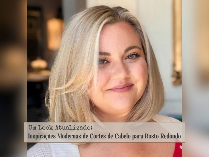 Visagismo: Como Usar o Corte de Cabelo para Harmonizar o Rosto Redondo